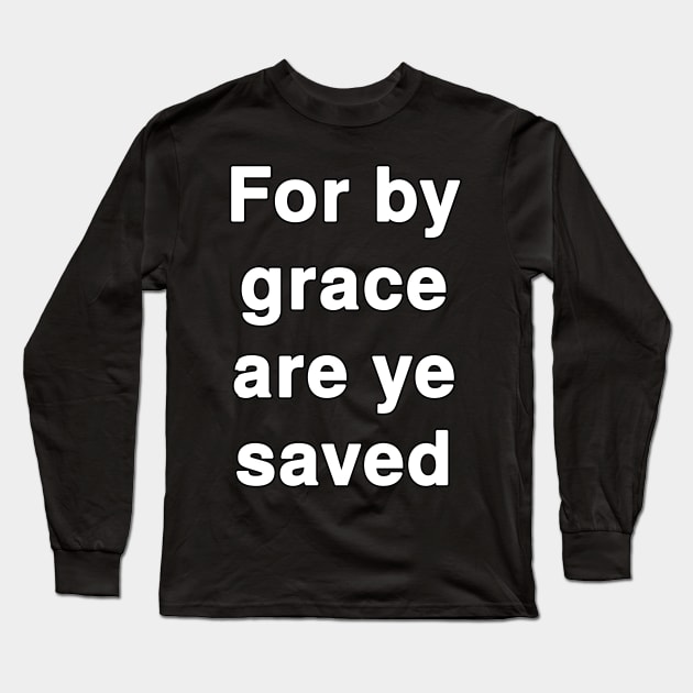 For by grace are ye saved Long Sleeve T-Shirt by Holy Bible Verses